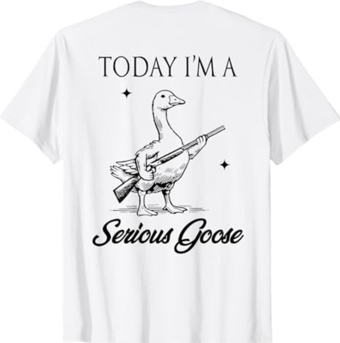 Today I’m A Serious Goose Lovers Goose With Gun (ON BACK) T-Shirt