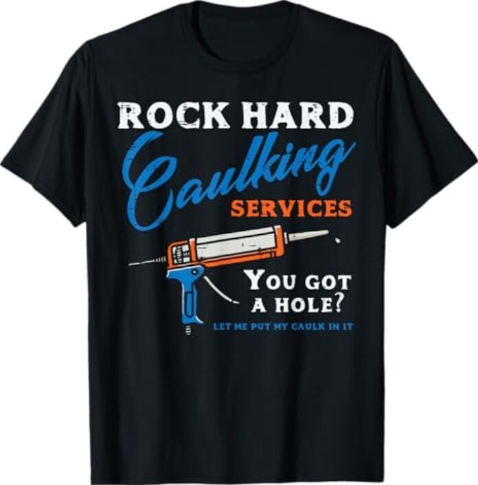 Rock Hard Caulking Services Funny Saying Adult Humor Men T-Shirt