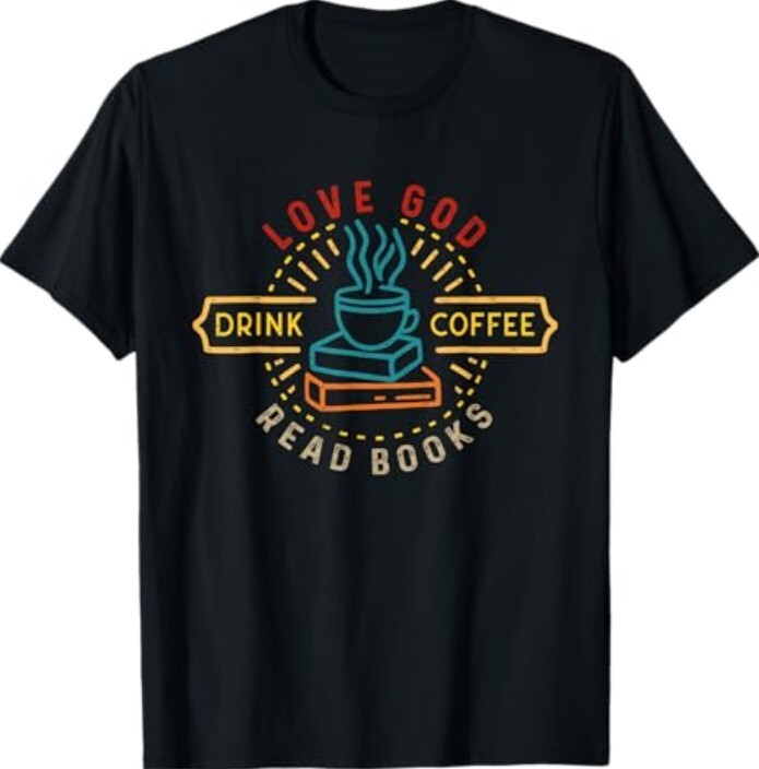 Love God Drink Coffee Read Books Lovers Vintage Christian Tee