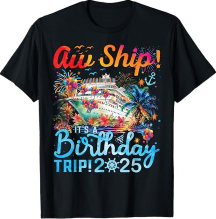 Aw Ship! It’s A Birthday Trip Cruise Birthday Vacation 2025 T-Shirt