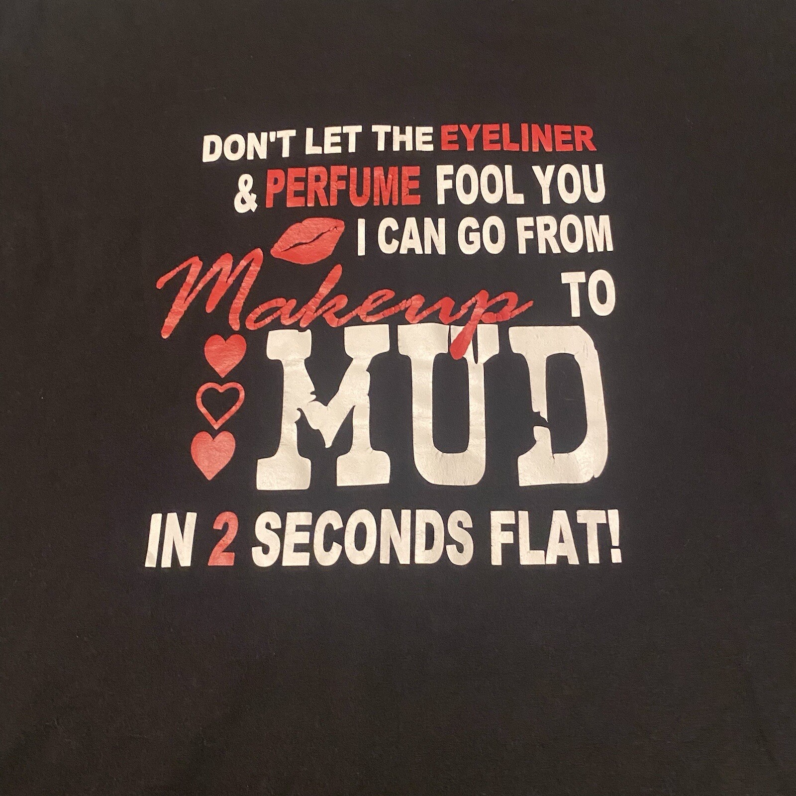 Vintage Makeup to Mud in 2 seconds flat! Shirt by Anvil Knitwear women’s Size XL